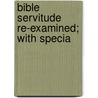 Bible Servitude Re-Examined; With Specia door Reuben Hatch