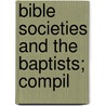 Bible Societies And The Baptists; Compil door Charles Carroll Bitting
