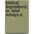 Biblical Expositions; Or, Brief Essays O