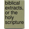 Biblical Extracts, Or The Holy Scripture door Robert Cooper