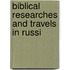 Biblical Researches And Travels In Russi