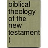 Biblical Theology Of The New Testament ( door Bernhard Weiss