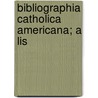 Bibliographia Catholica Americana; A Lis door Joseph Maria Finotti