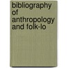 Bibliography Of Anthropology And Folk-Lo by Folklore Society Bibliography of