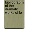 Bibliography Of The Dramatic Works Of Lo by Rennert