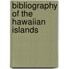 Bibliography Of The Hawaiian Islands by William James Frothingham Hunnewell