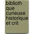 Biblioth Que Curieuse Historique Et Crit