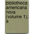 Bibliotheca Americana Nova (Volume 1); A