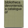 Bibliotheca Devoniensis; A Catalogue Of door James Davidson