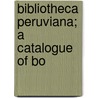 Bibliotheca Peruviana; A Catalogue Of Bo by General Books
