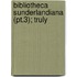 Bibliotheca Sunderlandiana (Pt.3); Truly