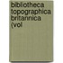 Bibliotheca Topographica Britannica (Vol