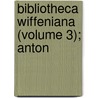 Bibliotheca Wiffeniana (Volume 3); Anton door Eduard Boehmer