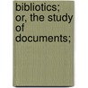 Bibliotics; Or, The Study Of Documents; door Persifor Frazer
