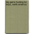 Big Game Hunting For Boys, North America