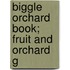 Biggle Orchard Book; Fruit And Orchard G