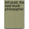 Bill Pratt, The Saw-Buck Philosopher by John Sheridan Zelie