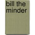 Bill The Minder
