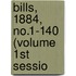 Bills, 1884, No.1-140 (Volume 1st Sessio