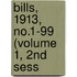 Bills, 1913, No.1-99 (Volume 1, 2nd Sess