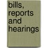 Bills, Reports And Hearings