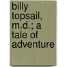 Billy Topsail, M.D.; A Tale Of Adventure door Norman Duncan