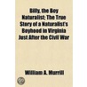 Billy, The Boy Naturalist; The True Stor door William A. Murrill