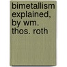 Bimetallism Explained, By Wm. Thos. Roth door William Thomas Rothwell