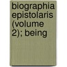 Biographia Epistolaris (Volume 2); Being by Samuel Taylor Colebridge