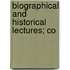 Biographical And Historical Lectures; Co