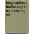 Biographical Dictionary Of Musicians; Wi