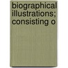 Biographical Illustrations; Consisting O door Alfred Howard