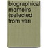 Biographical Memoirs (Selected From Vari