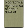 Biographical Memoranda Of Arthur Duke Of by Unknown Author