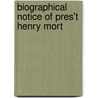 Biographical Notice Of Pres't Henry Mort by Coleman Sellers
