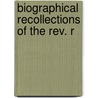 Biographical Recollections Of The Rev. R by Howard Morris