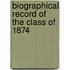 Biographical Record Of The Class Of 1874