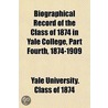 Biographical Record Of The Class Of 1874 door Yale University. Class Of 1874