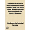 Biographical Record Of The Graduates And door Yale University. School Of Forestry