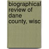 Biographical Review Of Dane County, Wisc door Review P. Biographical Review Publishing