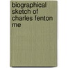 Biographical Sketch Of Charles Fenton Me door James Mercer Garnett