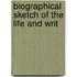 Biographical Sketch Of The Life And Writ