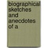 Biographical Sketches And Anecdotes Of A