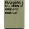 Biographical Sketches Of Eminent Musical door Levina Buoncuore Urbino