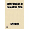 Biographies Of Scientific Men by Neil Griffiths