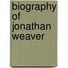 Biography Of Jonathan Weaver by H.A. Thompson