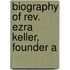 Biography Of Rev. Ezra Keller, Founder A