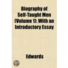 Biography Of Self-Taught Men (Volume 1); by Helen Edwards