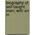 Biography Of Self-Taught Men; With An In