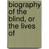 Biography Of The Blind, Or The Lives Of